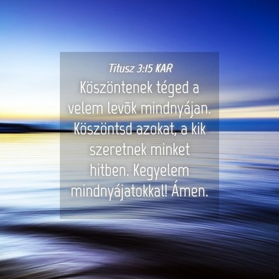 Picture 04 - Titusz 3:15 KAR - Köszöntenek téged a velem levõk mindnyájan. - Bible Verse Picture