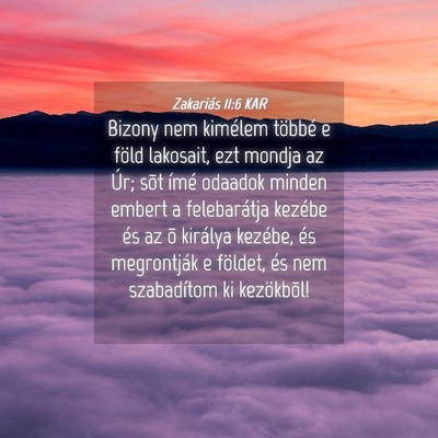 Picture 04 - Zakariás 11:6 KAR - Bizony nem kimélem többé e föld lakosait, ezt - Bible Verse Picture