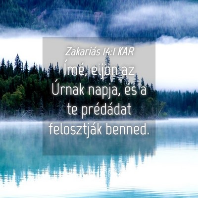 Picture 04 - Zakariás 14:1 KAR - Ímé, eljön az Úrnak napja, és a te - Bible Verse Picture