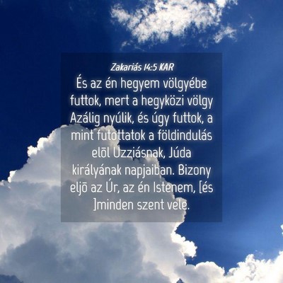 Picture 04 - Zakariás 14:5 KAR - És az én hegyem völgyébe futtok, mert a - Bible Verse Picture