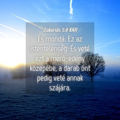 Picture 04 - Zakariás 5:8 KAR - És mondá: Ez az istentelenség. És veté ezt a - Bible Verse Picture