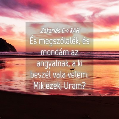 Picture 04 - Zakariás 6:4 KAR - És megszólalék, és mondám az angyalnak, a ki - Bible Verse Picture