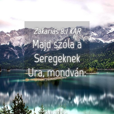 Picture 04 - Zakariás 8:1 KAR - Majd szóla a Seregeknek Ura, - Bible Verse Picture