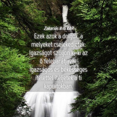 Picture 04 - Zakariás 8:16 KAR - Ezek azok a dolgok, a melyeket cselekedjetek: - Bible Verse Picture