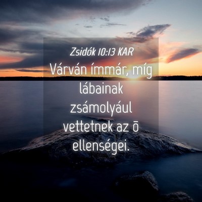 Picture 04 - Zsidók 10:13 KAR - Várván ímmár, míg lábainak zsámolyául - Bible Verse Picture