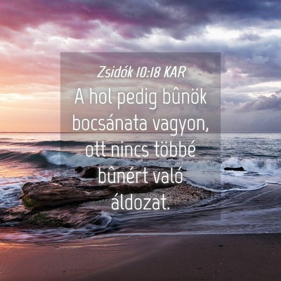 Picture 04 - Zsidók 10:18 KAR - A hol pedig bûnök bocsánata vagyon, ott nincs - Bible Verse Picture