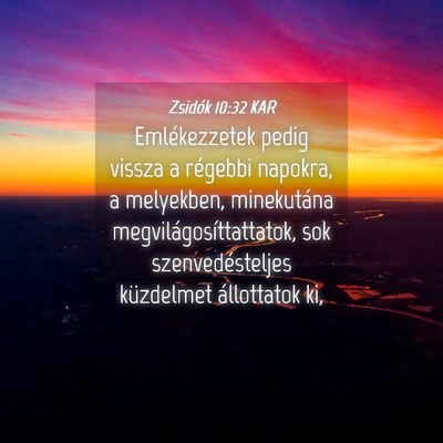 Picture 04 - Zsidók 10:32 KAR - Emlékezzetek pedig vissza a régebbi napokra, a - Bible Verse Picture