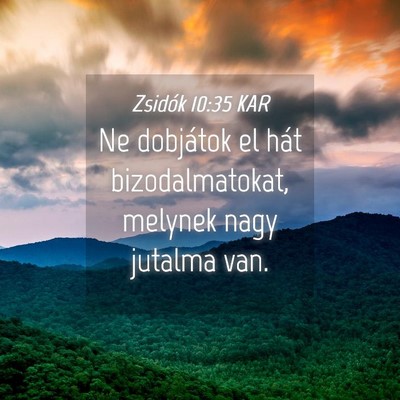 Picture 04 - Zsidók 10:35 KAR - Ne dobjátok el hát bizodalmatokat, melynek nagy - Bible Verse Picture