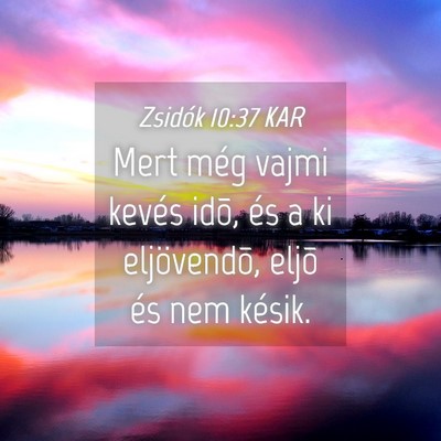Picture 04 - Zsidók 10:37 KAR - Mert még vajmi kevés idõ, és a ki - Bible Verse Picture