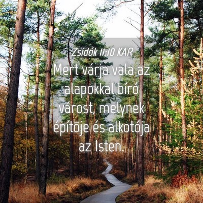 Picture 04 - Zsidók 11:10 KAR - Mert várja vala az alapokkal bíró várost, - Bible Verse Picture