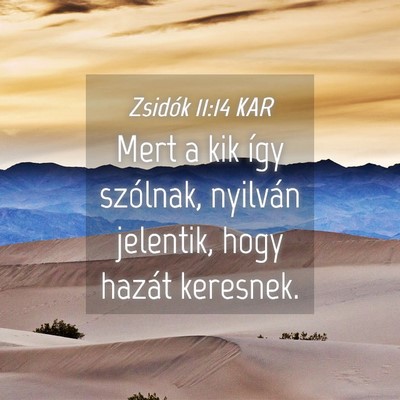 Picture 04 - Zsidók 11:14 KAR - Mert a kik így szólnak, nyilván jelentik, hogy - Bible Verse Picture
