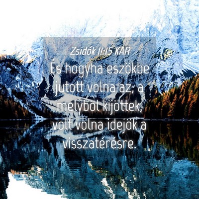 Picture 04 - Zsidók 11:15 KAR - És hogyha eszökbe jutott volna az, a melybõl - Bible Verse Picture
