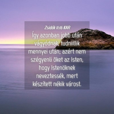 Picture 04 - Zsidók 11:16 KAR - Így azonban jobb után vágyódnak, tudniillik - Bible Verse Picture