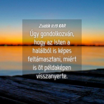 Picture 04 - Zsidók 11:19 KAR - Úgy gondolkozván, hogy az Isten a halálból is - Bible Verse Picture