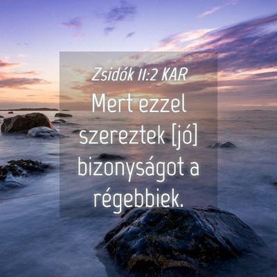 Picture 04 - Zsidók 11:2 KAR - Mert ezzel szereztek [jó] bizonyságot a - Bible Verse Picture