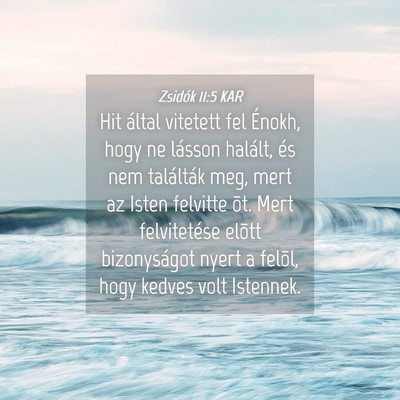 Picture 04 - Zsidók 11:5 KAR - Hit által vitetett fel Énokh, hogy ne lásson - Bible Verse Picture