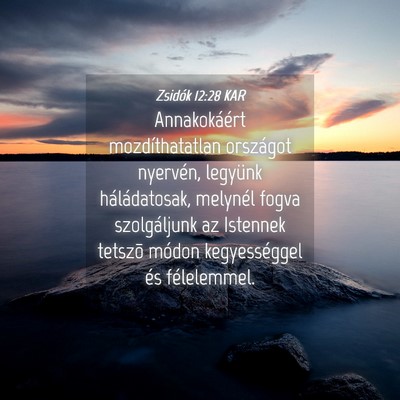 Picture 04 - Zsidók 12:28 KAR - Annakokáért mozdíthatatlan országot nyervén, - Bible Verse Picture