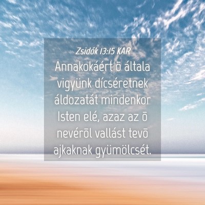 Picture 04 - Zsidók 13:15 KAR - Annakokáért õ általa vigyünk dícséretnek - Bible Verse Picture
