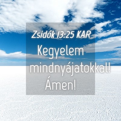 Picture 04 - Zsidók 13:25 KAR - Kegyelem mindnyájatokkal! - Bible Verse Picture