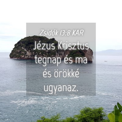 Picture 04 - Zsidók 13:8 KAR - Jézus Krisztus tegnap és ma és örökké - Bible Verse Picture