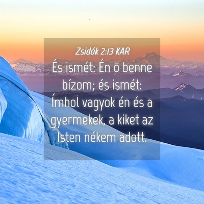 Picture 04 - Zsidók 2:13 KAR - És ismét: Én õ benne bízom; és ismét: - Bible Verse Picture