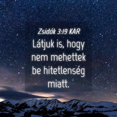 Picture 04 - Zsidók 3:19 KAR - Látjuk is, hogy nem mehettek be hitetlenség - Bible Verse Picture