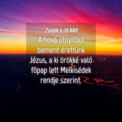 Picture 04 - Zsidók 6:20 KAR - A hová útnyitóul bement érettünk Jézus, a - Bible Verse Picture