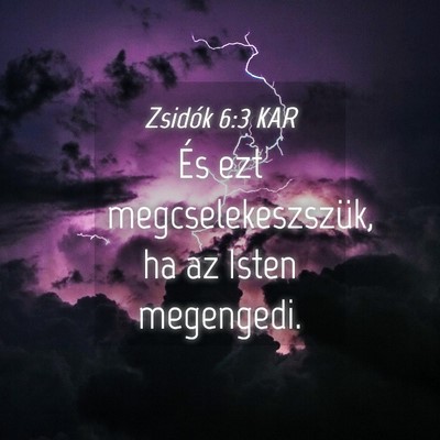 Picture 04 - Zsidók 6:3 KAR - És ezt megcselekeszszük, ha az Isten - Bible Verse Picture
