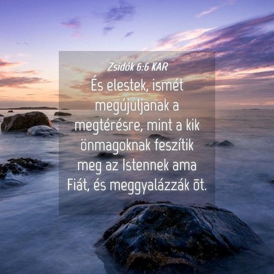 Picture 04 - Zsidók 6:6 KAR - És elestek, ismét megújuljanak a megtérésre, - Bible Verse Picture