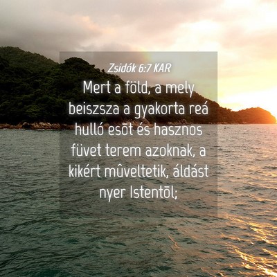 Picture 04 - Zsidók 6:7 KAR - Mert a föld, a mely beiszsza a gyakorta reá - Bible Verse Picture