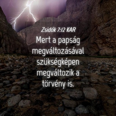 Picture 04 - Zsidók 7:12 KAR - Mert a papság megváltozásával szükségképen - Bible Verse Picture