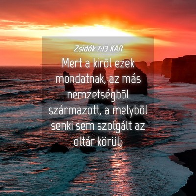 Picture 04 - Zsidók 7:13 KAR - Mert a kirõl ezek mondatnak, az más - Bible Verse Picture