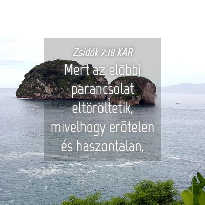 Picture 04 - Zsidók 7:18 KAR - Mert az elõbbi parancsolat eltöröltetik, - Bible Verse Picture