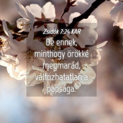 Picture 04 - Zsidók 7:24 KAR - De ennek, minthogy örökké megmarad, - Bible Verse Picture