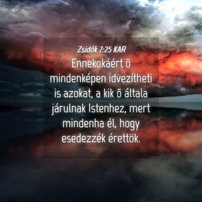 Picture 04 - Zsidók 7:25 KAR - Ennekokáért õ mindenképen idvezítheti is - Bible Verse Picture