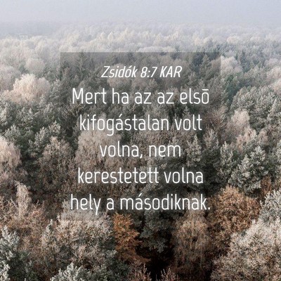 Picture 04 - Zsidók 8:7 KAR - Mert ha az az elsõ kifogástalan volt volna, nem - Bible Verse Picture