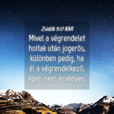 Picture 04 - Zsidók 9:17 KAR - Mivel a végrendelet holtak után jogerõs, - Bible Verse Picture