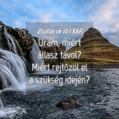 Picture 04 - Zsoltárok 10:1 KAR - Uram, miért állasz távol? Miért rejtõzöl el - Bible Verse Picture