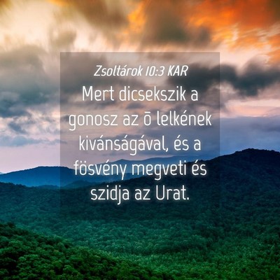 Picture 04 - Zsoltárok 10:3 KAR - Mert dicsekszik a gonosz az õ lelkének - Bible Verse Picture