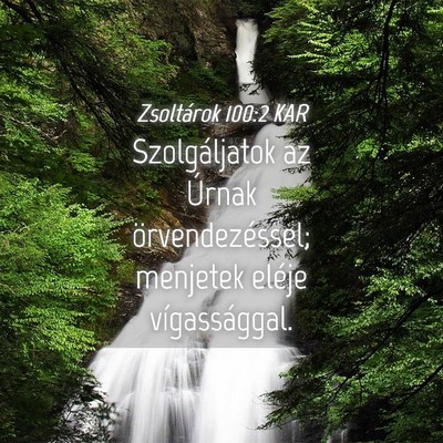 Picture 04 - Zsoltárok 100:2 KAR - Szolgáljatok az Úrnak örvendezéssel; menjetek - Bible Verse Picture