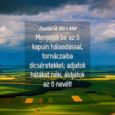 Picture 04 - Zsoltárok 100:4 KAR - Menjetek be az õ kapuin hálaadással, - Bible Verse Picture