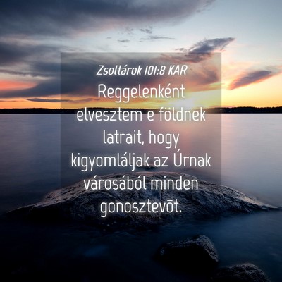 Picture 04 - Zsoltárok 101:8 KAR - Reggelenként elvesztem e földnek latrait, hogy - Bible Verse Picture