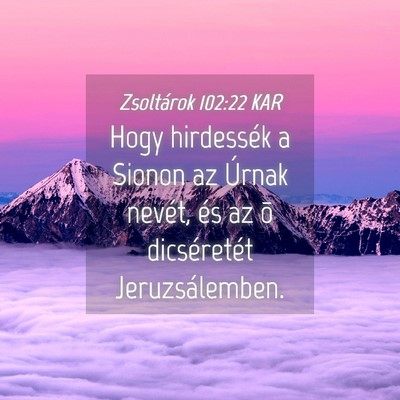 Picture 04 - Zsoltárok 102:22 KAR - Hogy hirdessék a Sionon az Úrnak nevét, és az - Bible Verse Picture
