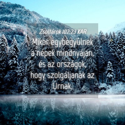Picture 04 - Zsoltárok 102:23 KAR - Mikor egybegyûlnek a népek mindnyájan, és az - Bible Verse Picture