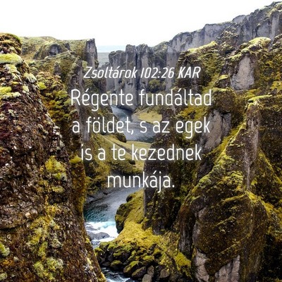 Picture 04 - Zsoltárok 102:26 KAR - Régente fundáltad a földet, s az egek is a te - Bible Verse Picture