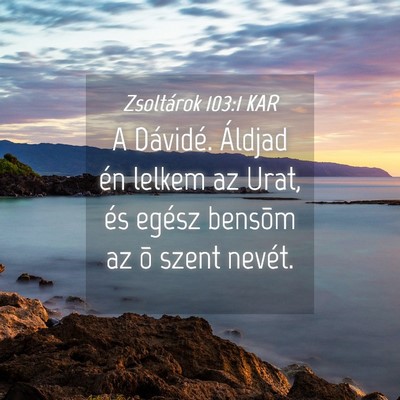 Picture 04 - Zsoltárok 103:1 KAR - A Dávidé. Áldjad én lelkem az Urat, és - Bible Verse Picture