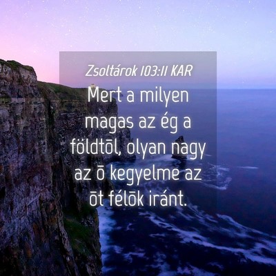Picture 04 - Zsoltárok 103:11 KAR - Mert a milyen magas az ég a földtõl, olyan - Bible Verse Picture