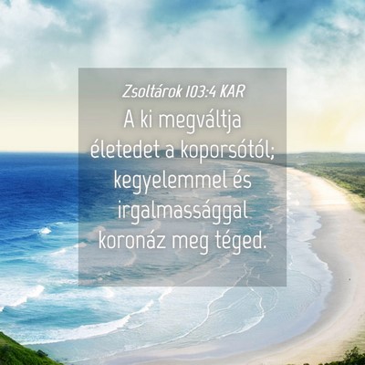 Picture 04 - Zsoltárok 103:4 KAR - A ki megváltja életedet a koporsótól; - Bible Verse Picture