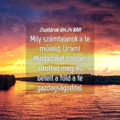 Picture 04 - Zsoltárok 104:24 KAR - Mily számtalanok a te mûveid, Uram! Mindazokat - Bible Verse Picture