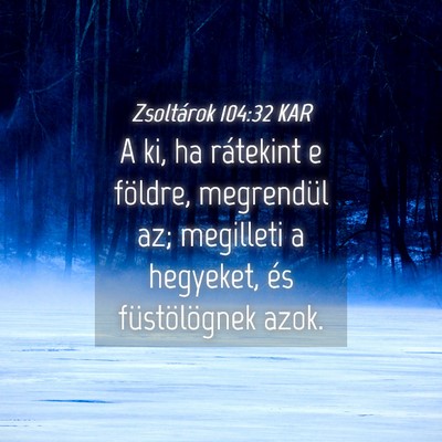 Picture 04 - Zsoltárok 104:32 KAR - A ki, ha rátekint e földre, megrendül az; - Bible Verse Picture